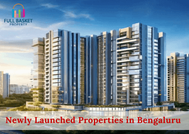 newly-launched-properties-in-bengaluru-an-outlook-by-full-basket-properties