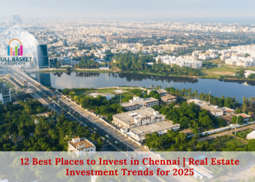 12-best-places-to-invest-in-chennai-real-estate-investment-trends-for-2025